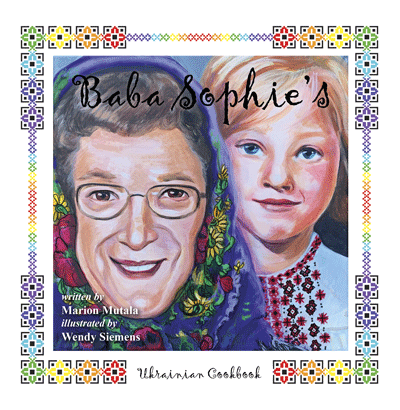 Baba Sophie's Ukrainian Cookbook book cover. A traditional Ukrainian embroidery design in rainbow colours outlines a hand drawn image of Marion as a young girl with her Mother wearing a colourful head scarf.